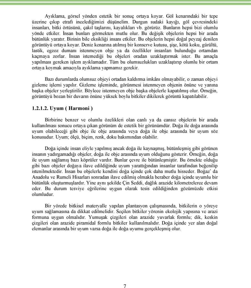 Bu değişik objelerin hepsi bir arada béténlék yaratır. Birinin bile eksikliği insanı etkiler. Bu objelerin hepsi doğal peyzaj denilen göréntéyé ortaya koyar.