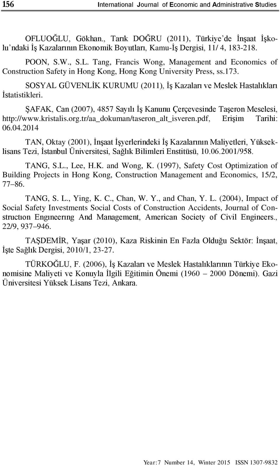 Tang, Francis Wong, Management and Economics of Construction Safety in Hong Kong, Hong Kong University Press, ss.173. SOSYAL GÜVENLİK KURUMU (2011), İş Kazaları ve Meslek Hastalıkları İstatistikleri.