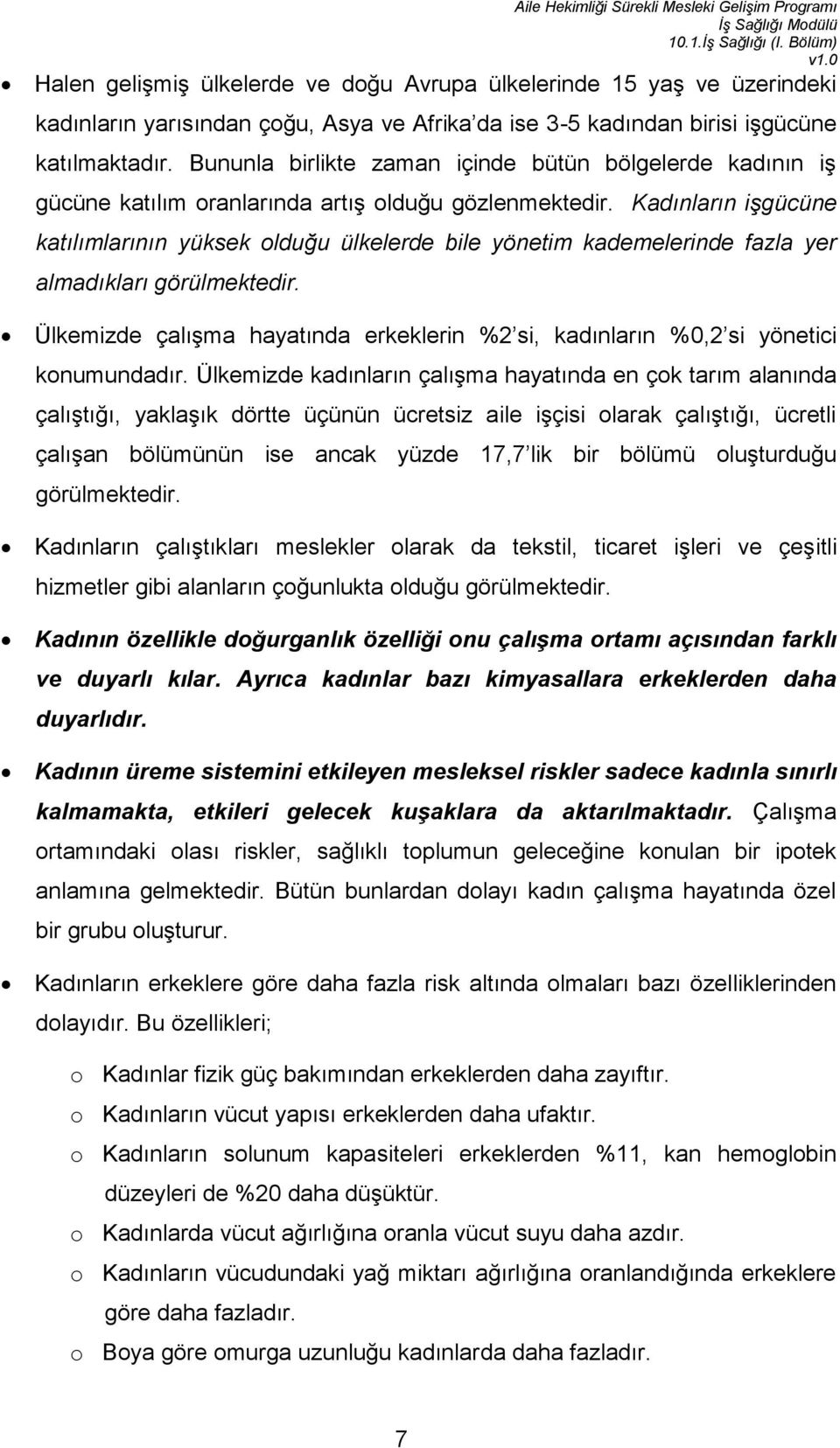 Kadınların işgücüne katılımlarının yüksek olduğu ülkelerde bile yönetim kademelerinde fazla yer almadıkları görülmektedir.