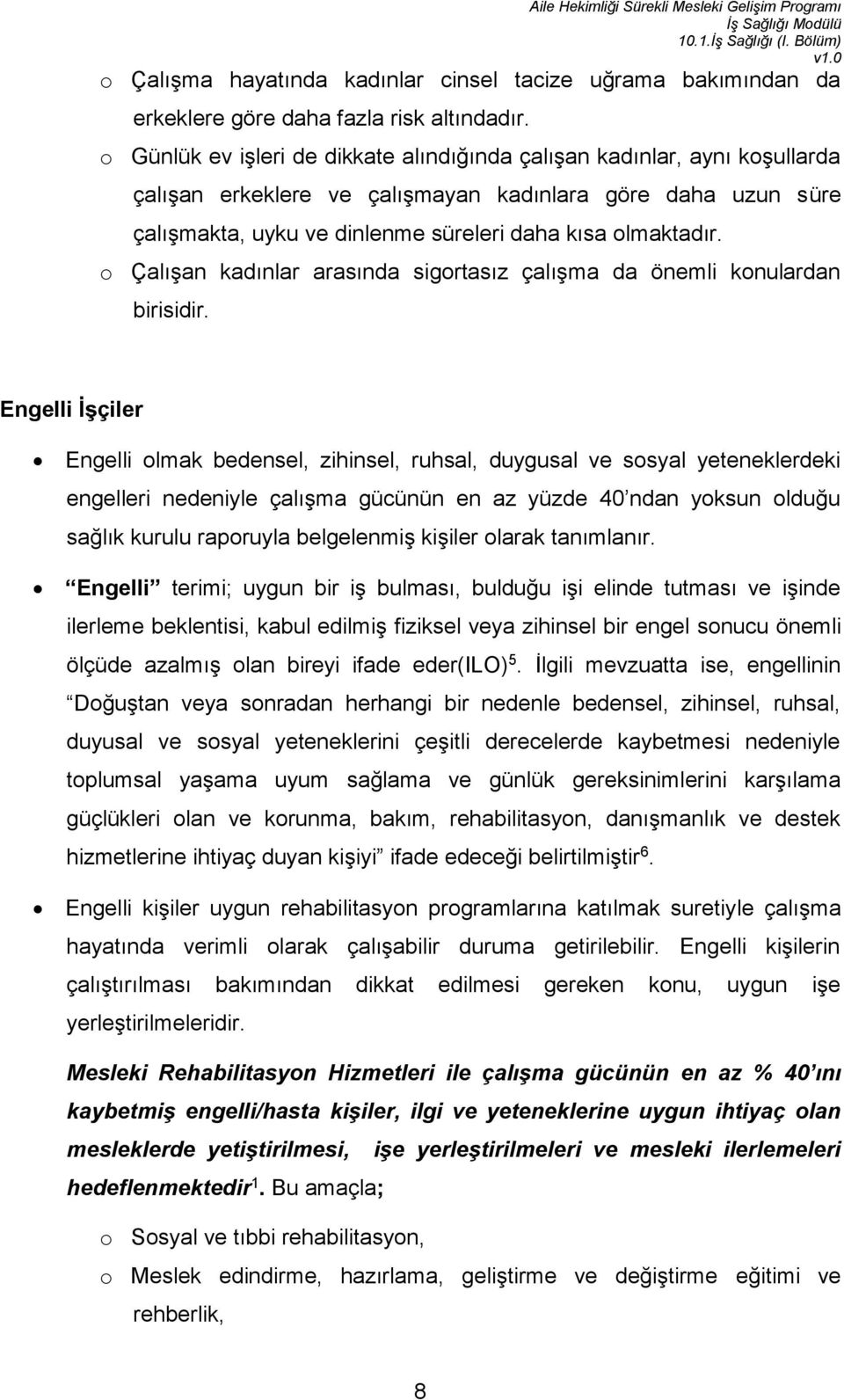 o Çalışan kadınlar arasında sigortasız çalışma da önemli konulardan birisidir.