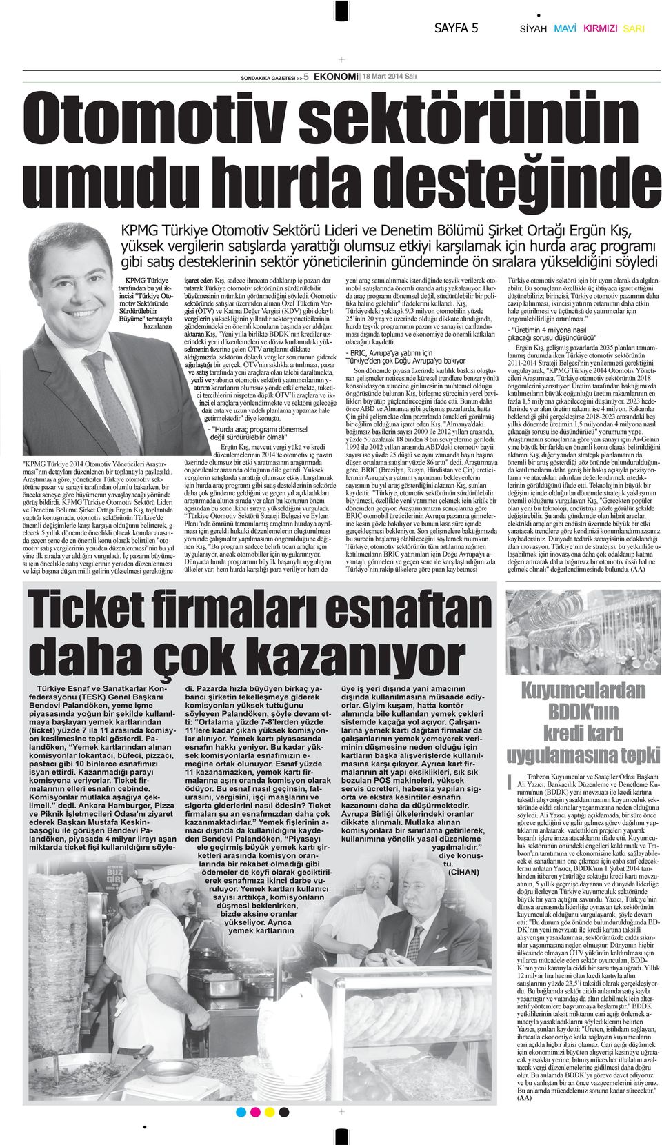 tarafından bu yıl ikincisi "Türkiye Otomotiv Sektöründe Sürdürülebilir Büyüme" temasıyla hazırlanan "KPMG Türkiye 2014 Otomotiv Yöneticileri Araştırması nın detayları düzenlenen bir toplantıyla