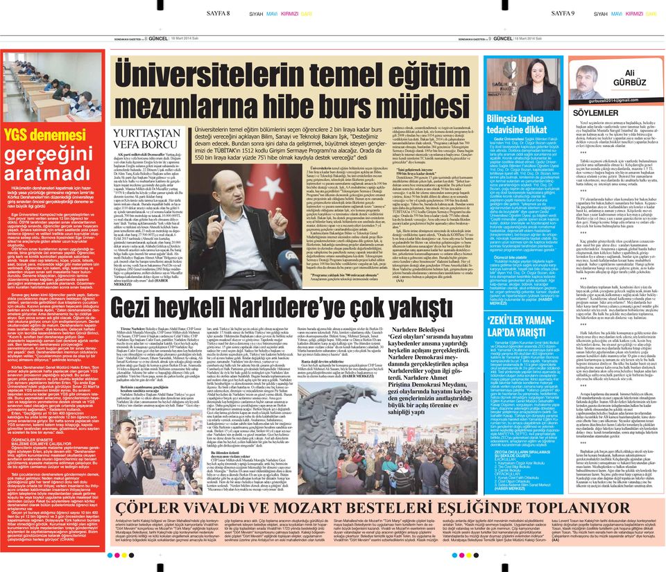 üniversiteye giriş sınavları öncesi gerçekleştirdiği deneme sınavı büyük ilgi gördü Ege Üniversitesi Kampüsü'nde gerçekleştirilen ve Son prova ismi verilen sınava 12 bin öğrenci ter döktü.