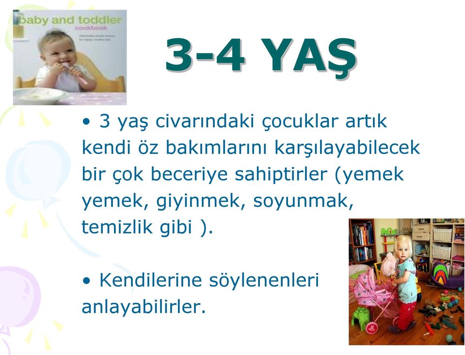 sahiptirler (yemek yemek, giyinmek, soyunmak,