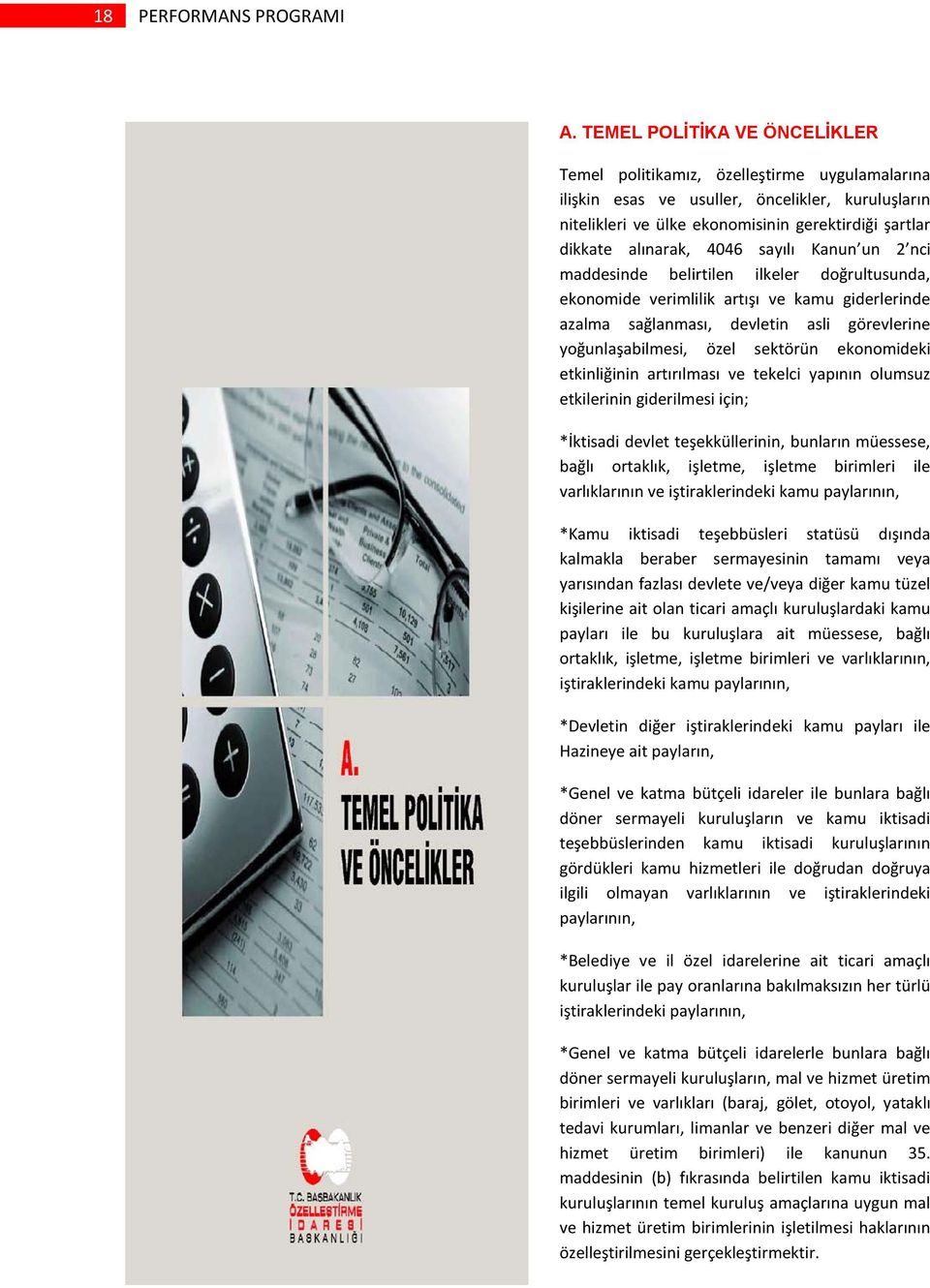 4046 sayılı Kanun un 2 nci maddesinde belirtilen ilkeler doğrultusunda, ekonomide verimlilik artışı ve kamu giderlerinde azalma sağlanması, devletin asli görevlerine yoğunlaşabilmesi, özel sektörün