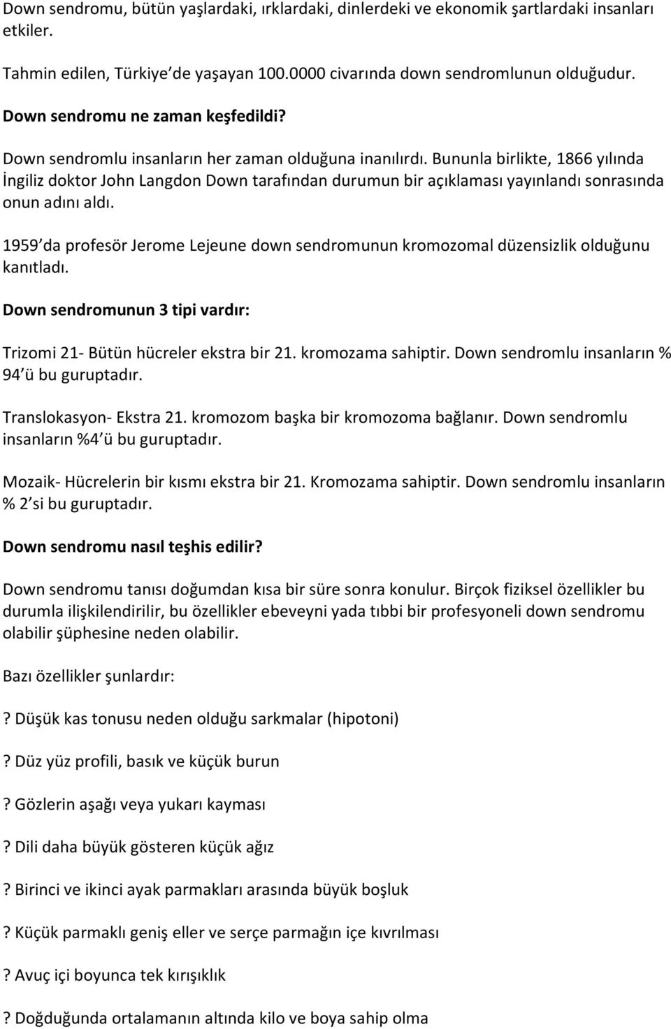 Bununla birlikte, 1866 yılında İngiliz doktor John Langdon Down tarafından durumun bir açıklaması yayınlandı sonrasında onun adını aldı.