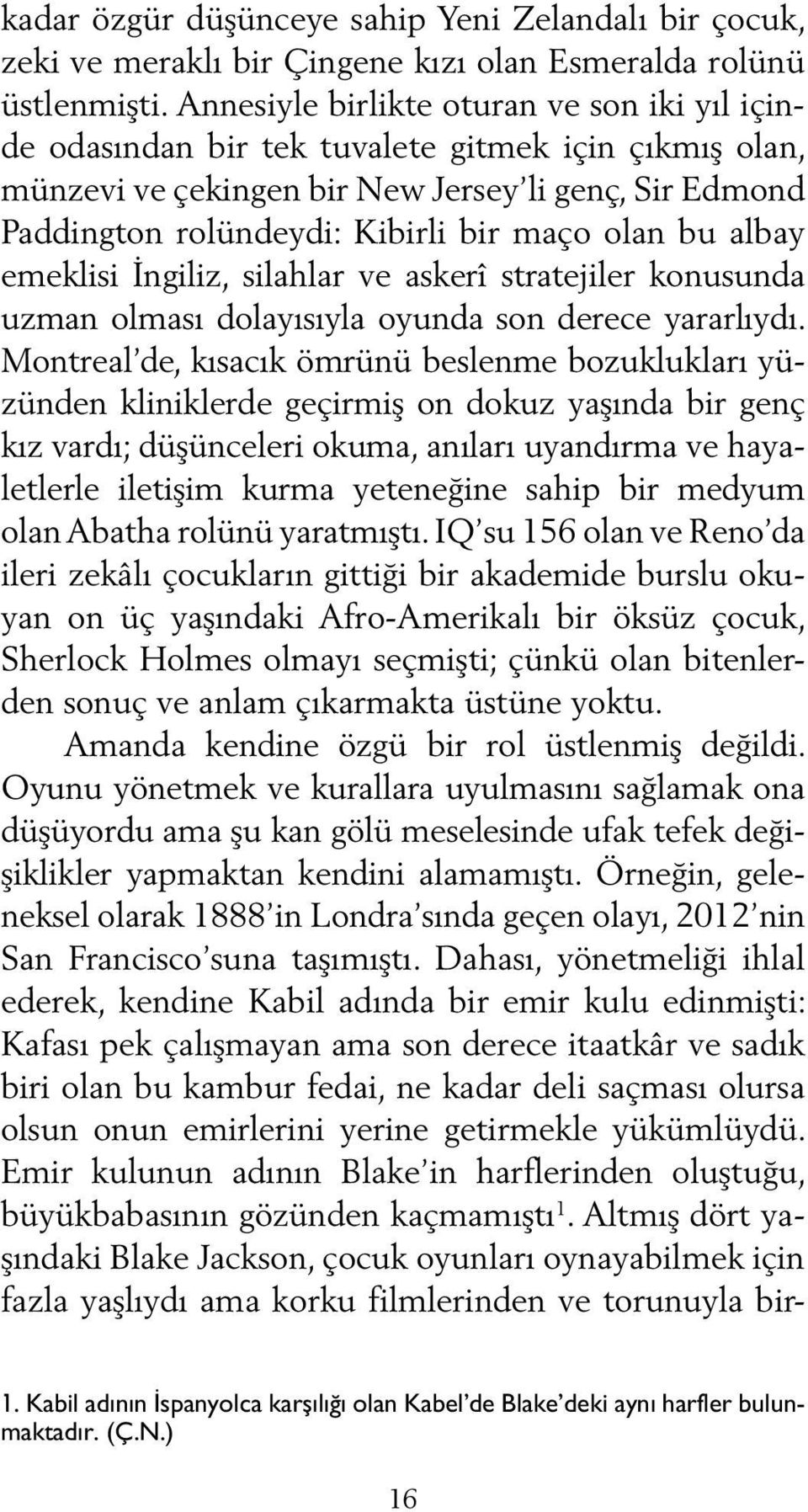 bu albay emeklisi İngiliz, silahlar ve askerî stratejiler konusunda uzman olması dolayısıyla oyunda son derece yararlıydı.