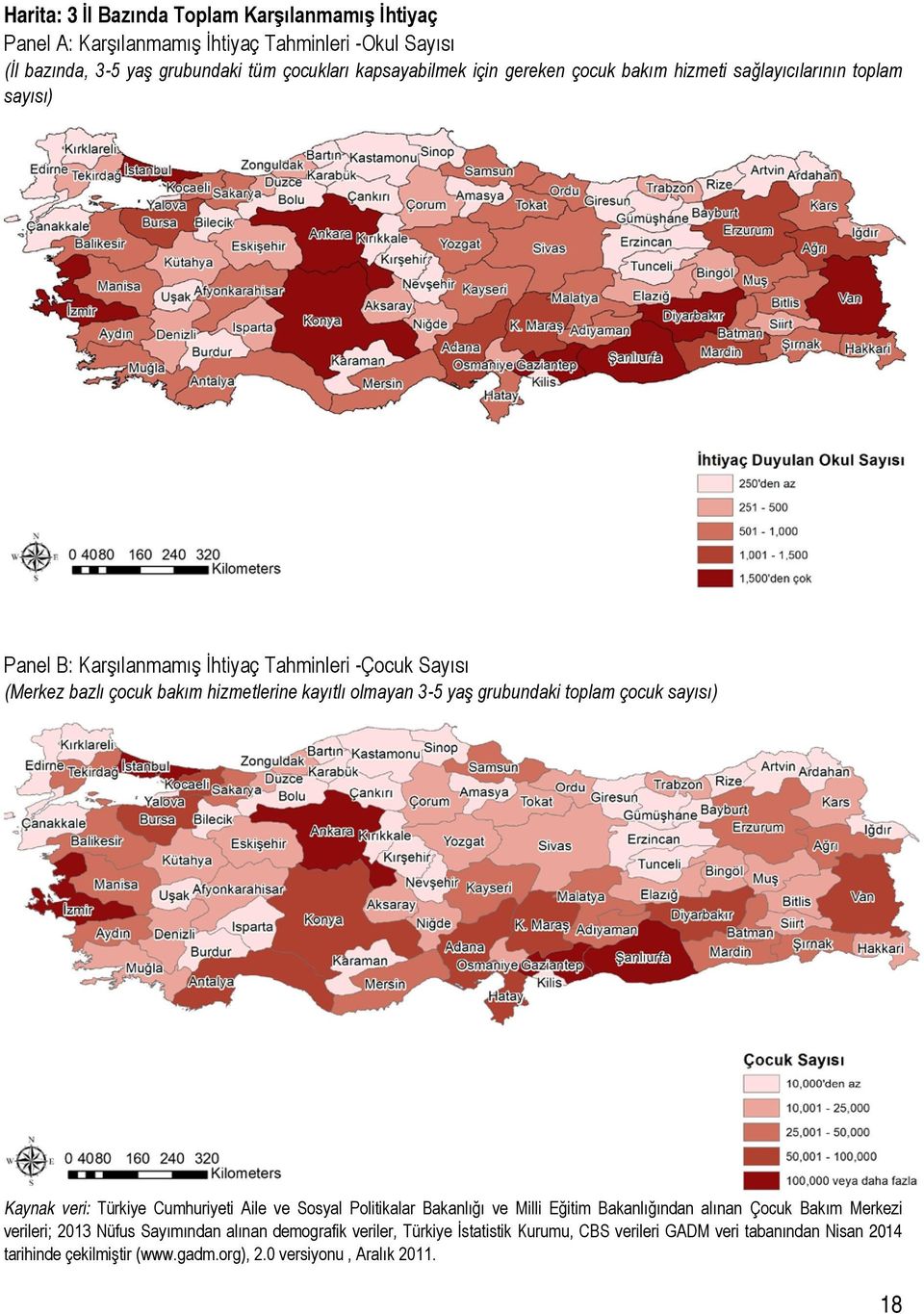 yaş grubundaki toplam çocuk sayısı) Kaynak veri: Türkiye Cumhuriyeti Aile ve Sosyal Politikalar Bakanlığı ve Milli Eğitim Bakanlığından alınan Çocuk Bakım Merkezi verileri;