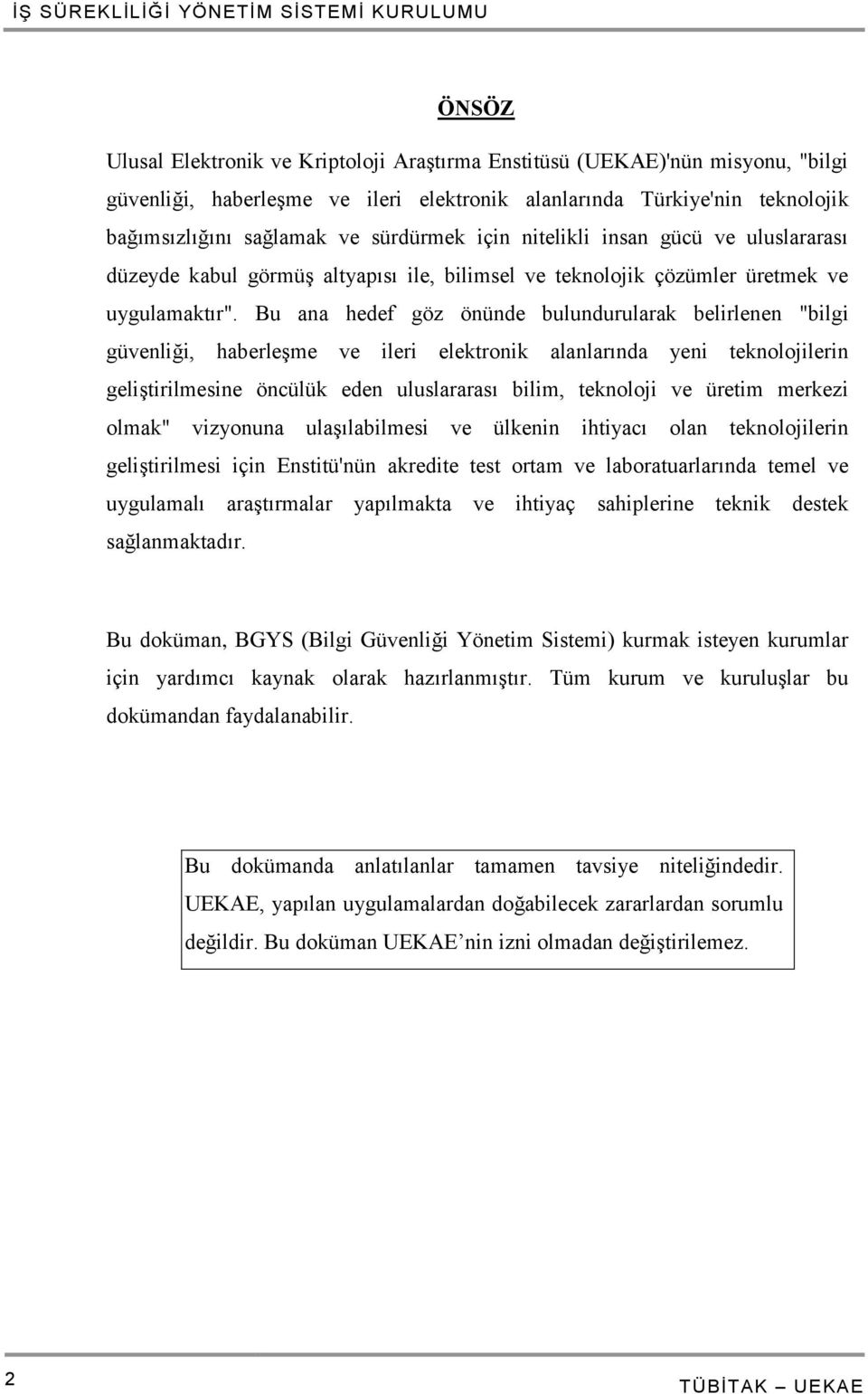 Bu ana hedef göz önünde bulundurularak belirlenen "bilgi güvenliği, haberleşme ve ileri elektronik alanlarında yeni teknolojilerin geliştirilmesine öncülük eden uluslararası bilim, teknoloji ve