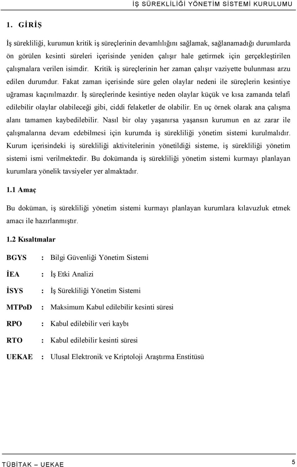 Fakat zaman içerisinde süre gelen olaylar nedeni ile süreçlerin kesintiye uğraması kaçınılmazdır.