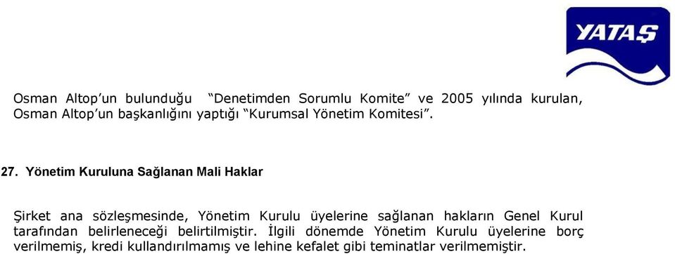 Yönetim Kuruluna Sağlanan Mali Haklar Şirket ana sözleşmesinde, Yönetim Kurulu üyelerine sağlanan hakların