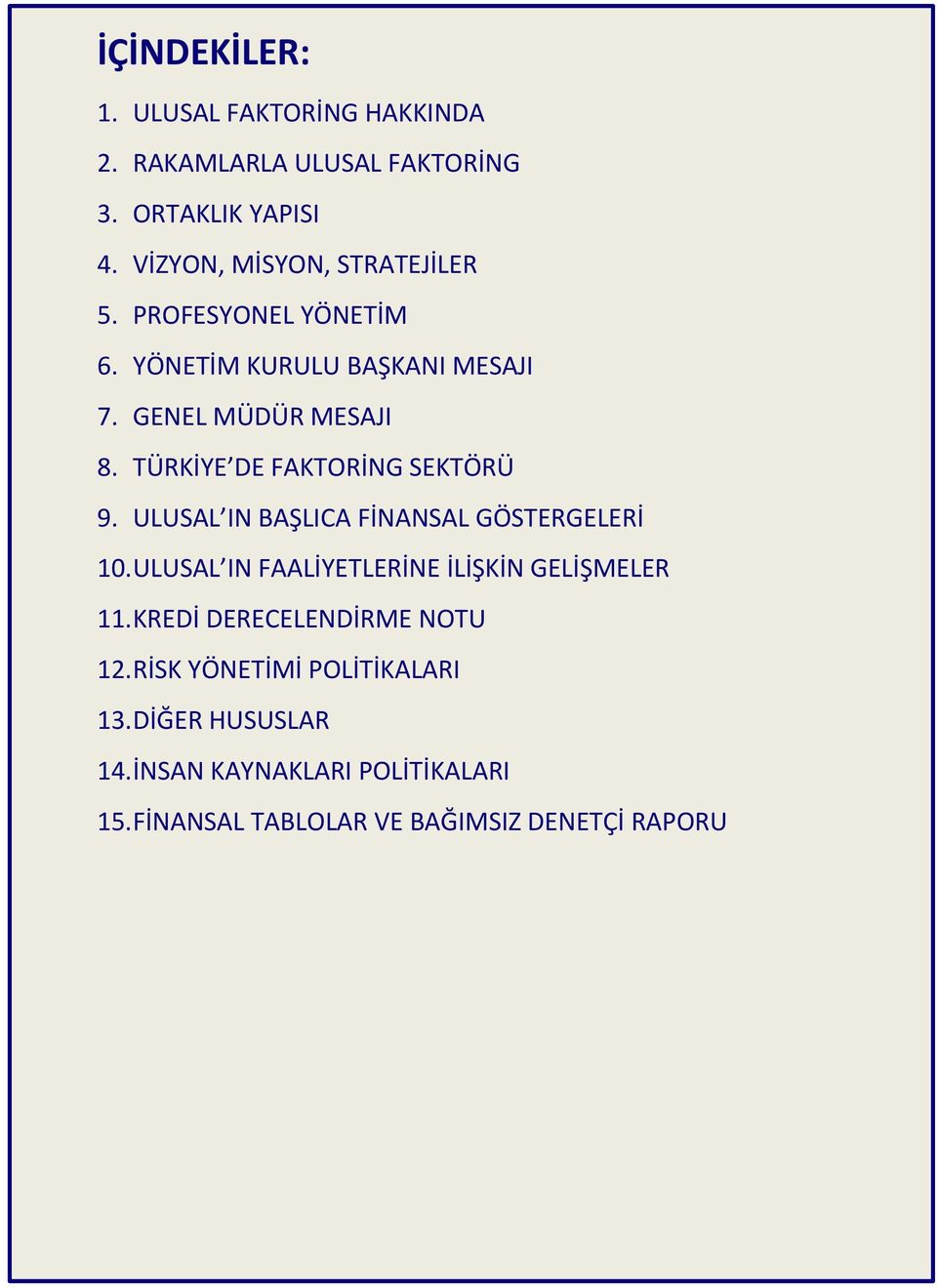 TÜRKİYE DE FAKTORİNG SEKTÖRÜ 9. ULUSAL IN BAŞLICA FİNANSAL GÖSTERGELERİ 10.