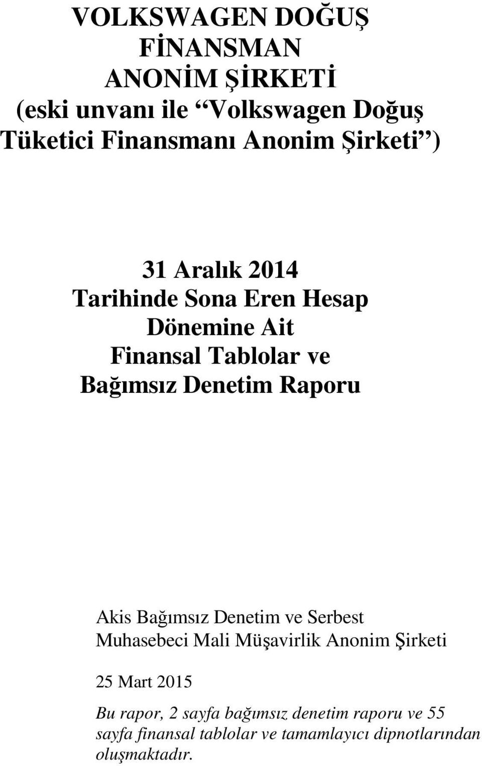 Raporu Akis Bağımsız Denetim ve Serbest Muhasebeci Mali Müşavirlik Anonim Şirketi 25 Mart 2015 Bu