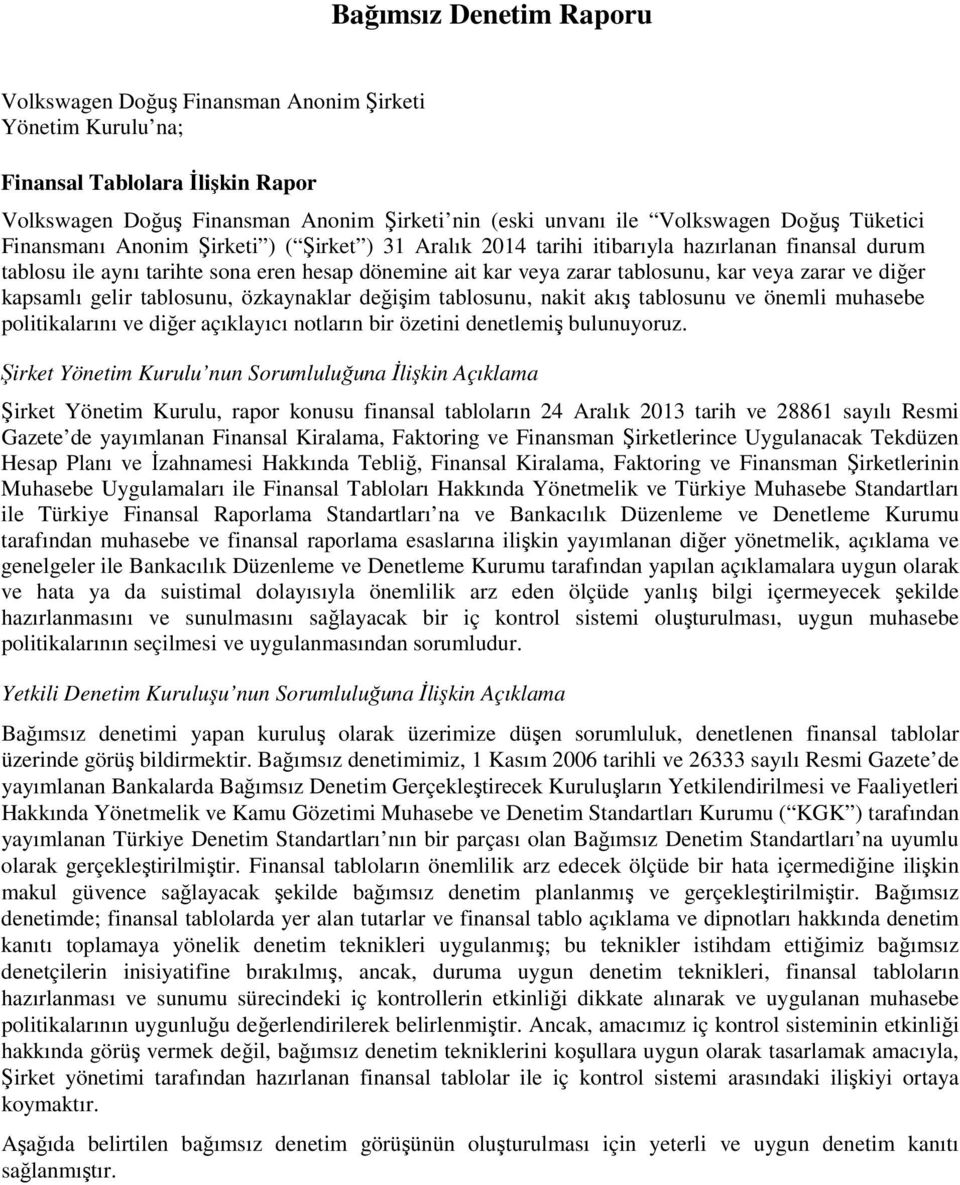 zarar ve diğer kapsamlı gelir tablosunu, özkaynaklar değişim tablosunu, nakit akış tablosunu ve önemli muhasebe politikalarını ve diğer açıklayıcı notların bir özetini denetlemiş bulunuyoruz.