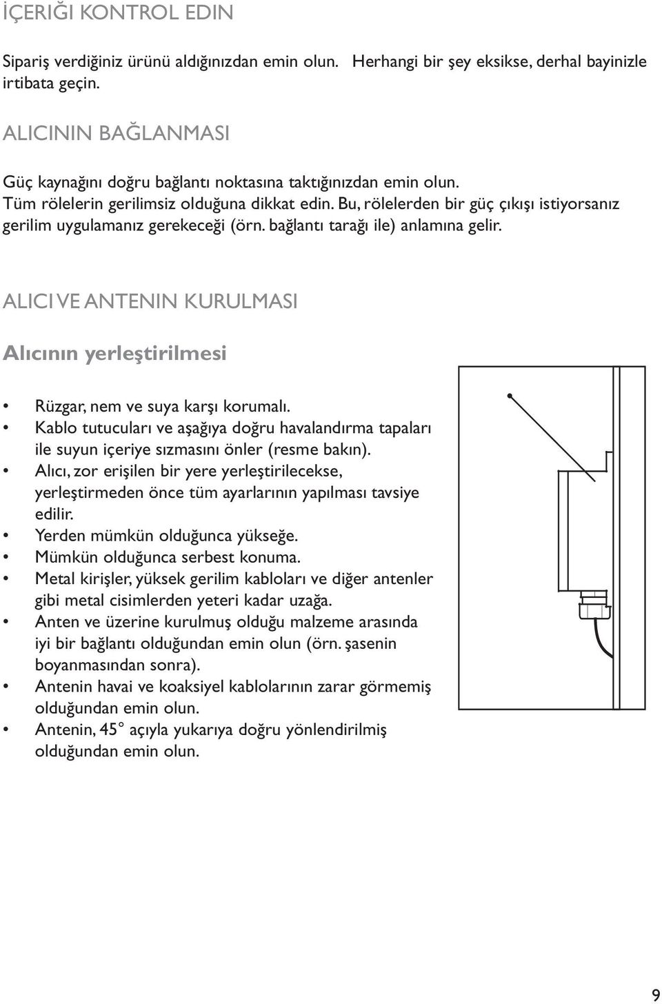 Bu, rölelerden bir güç çıkışı istiyorsanız gerilim uygulamanız gerekeceği (örn. bağlantı tarağı ile) anlamına gelir.