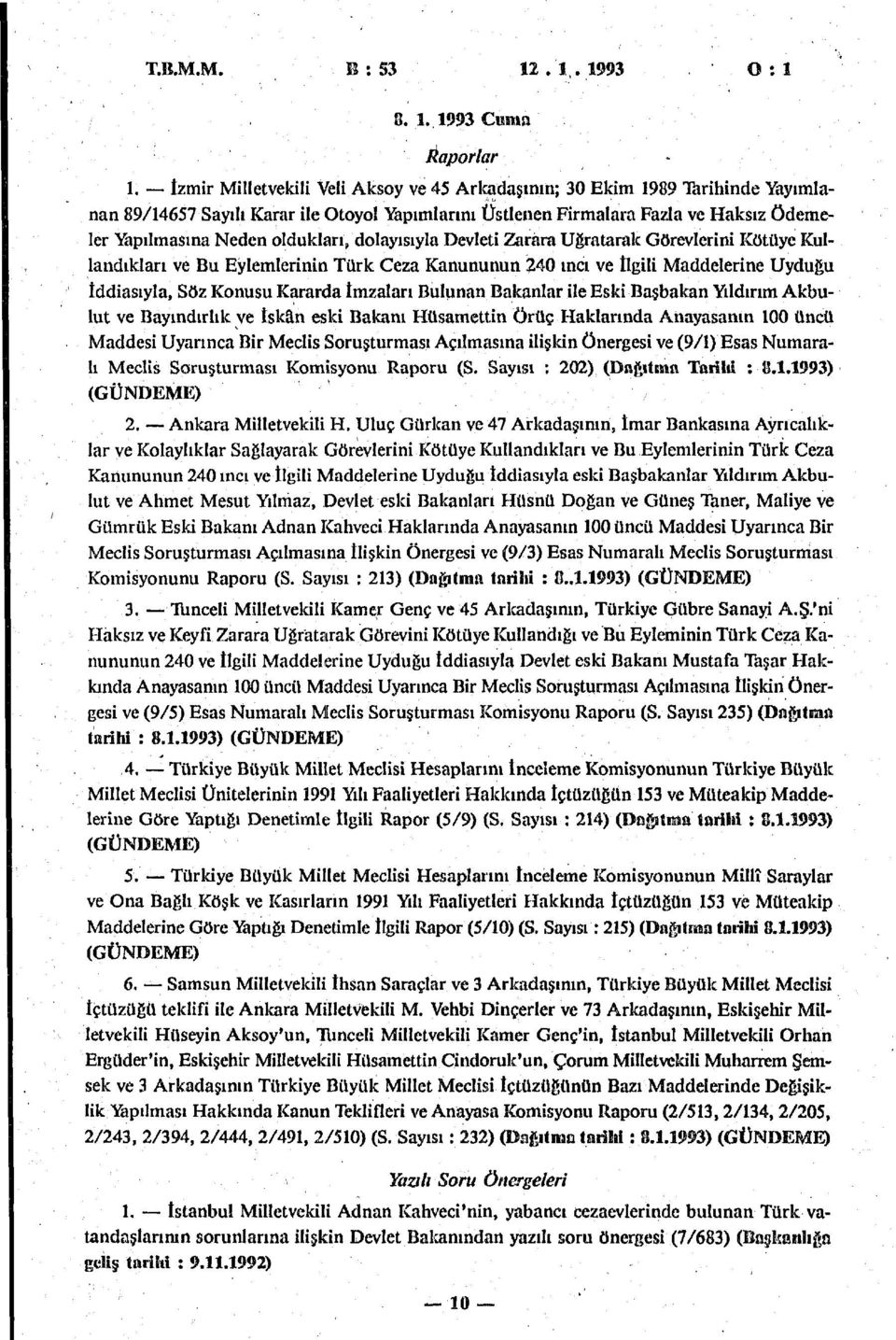 oldukları, dolayısıyla Devleti Zarara Uğratarak Görevlerini Kötüye Kullandıkları ve Bu Eylemlerinin Türk Ceza Kanununun 240 inci ve İlgili Maddelerine Uyduğu İddiasıyla, Söz Konusu Kararda İmzaları