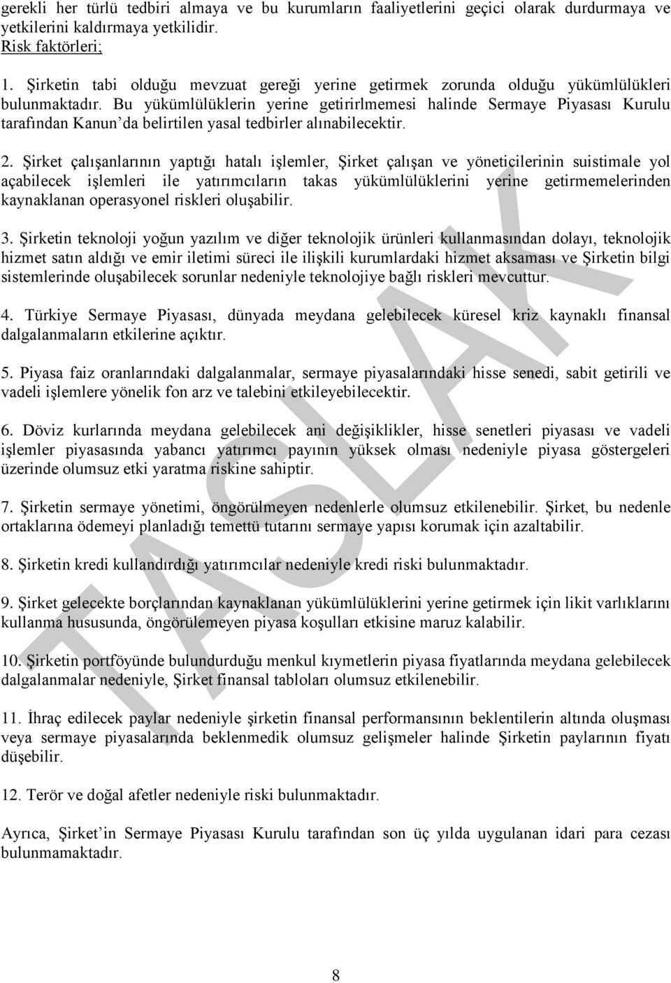 Bu yükümlülüklerin yerine getirirlmemesi halinde Sermaye Piyasası Kurulu tarafından Kanun da belirtilen yasal tedbirler alınabilecektir. 2.