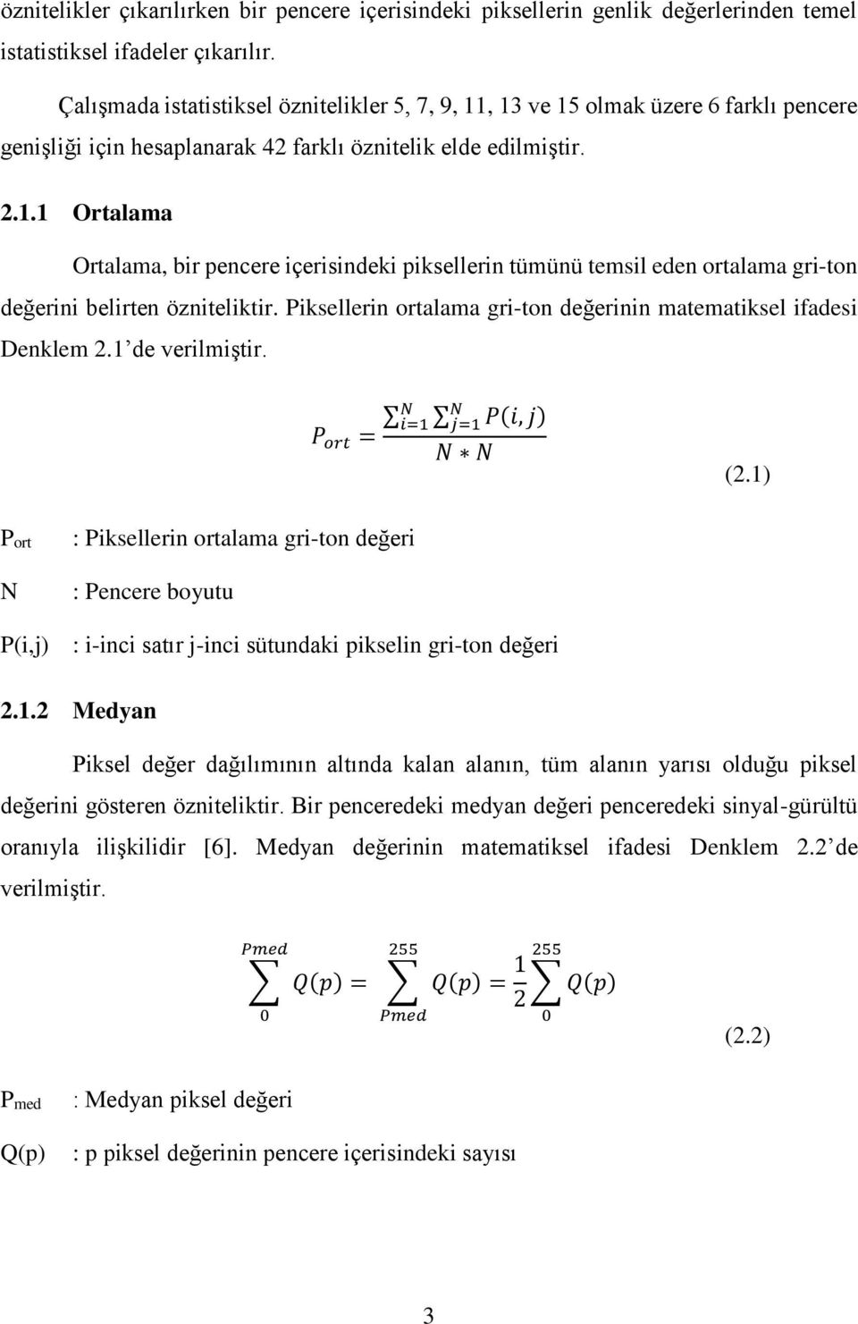 Piksellerin ortalama gri-ton değerinin matematiksel ifadesi Denklem 2.1 de verilmiştir. N N i=1 j=1 P(i, j) P ort = N N (2.