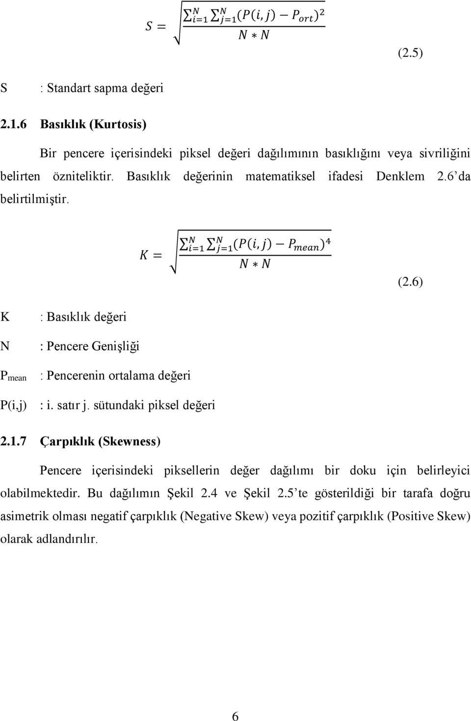 6) K N : Basıklık değeri : Pencere Genişliği Pmean : Pencerenin ortalama değeri P(i,j) : i. satır j. sütundaki piksel değeri 2.1.