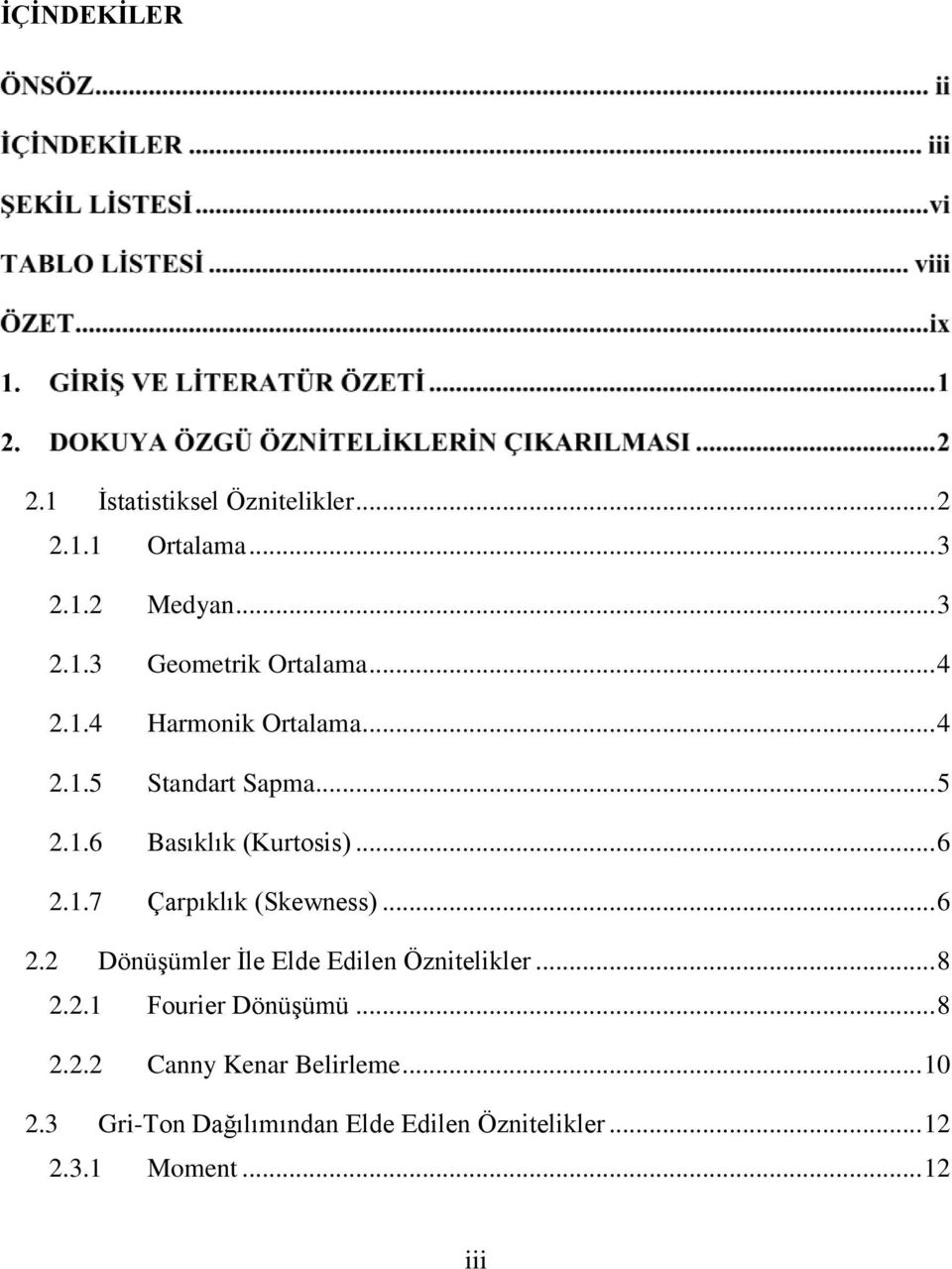 .. 6 2.2 Dönüşümler İle Elde Edilen Öznitelikler... 8 2.2.1 Fourier Dönüşümü... 8 2.2.2 Canny Kenar Belirleme.