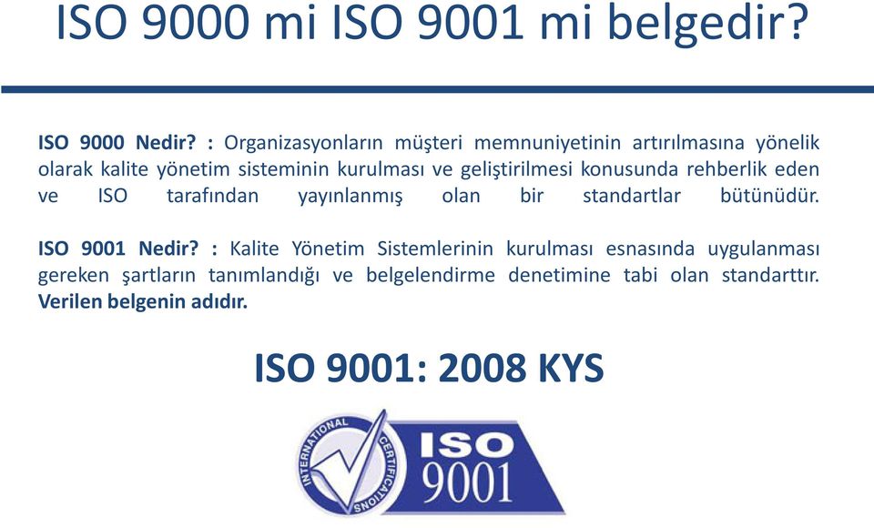 geliştirilmesi konusunda rehberlik eden ve ISO tarafından yayınlanmış olan bir standartlar bütünüdür. ISO 9001 Nedir?