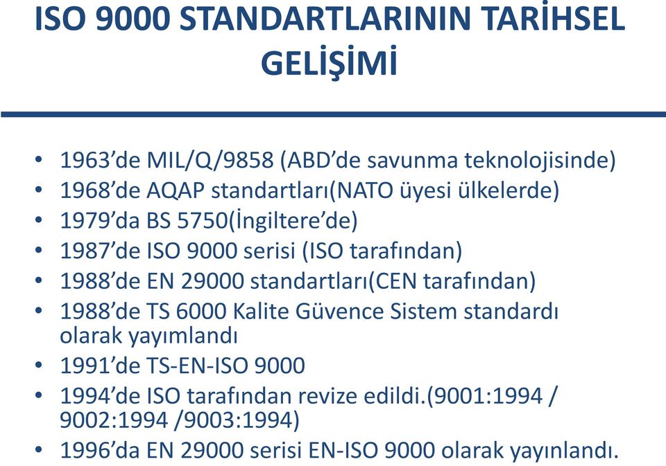 29000 standartları(cen tarafından) 1988 de TS 6000 Kalite Güvence Sistem standardı olarak yayımlandı 1991 de TS-EN-ISO