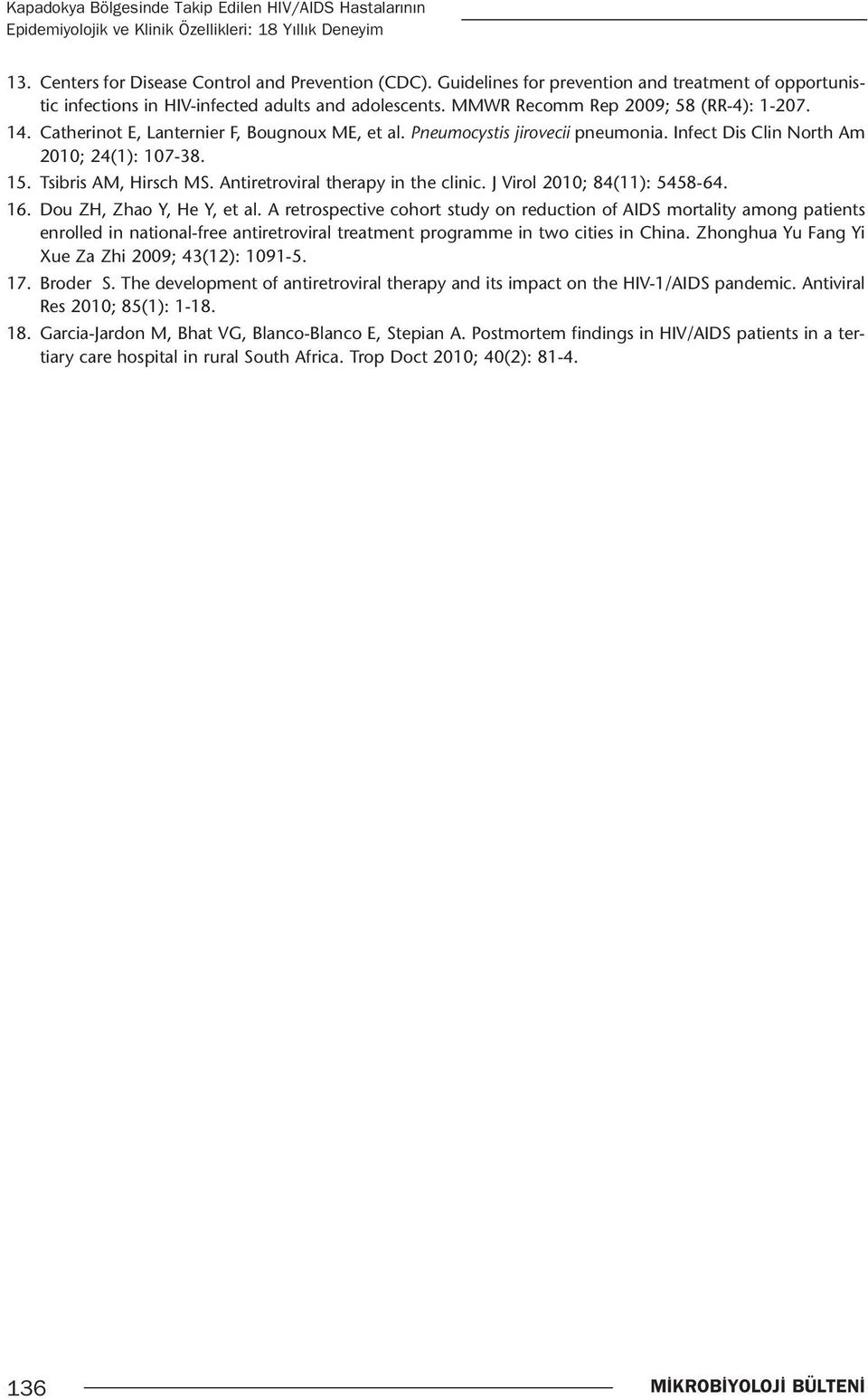 Pneumocystis jirovecii pneumonia. Infect Dis Clin North Am 2010; 24(1): 107-38. 15. Tsibris AM, Hirsch MS. Antiretroviral therapy in the clinic. J Virol 2010; 84(11): 5458-64. 16.