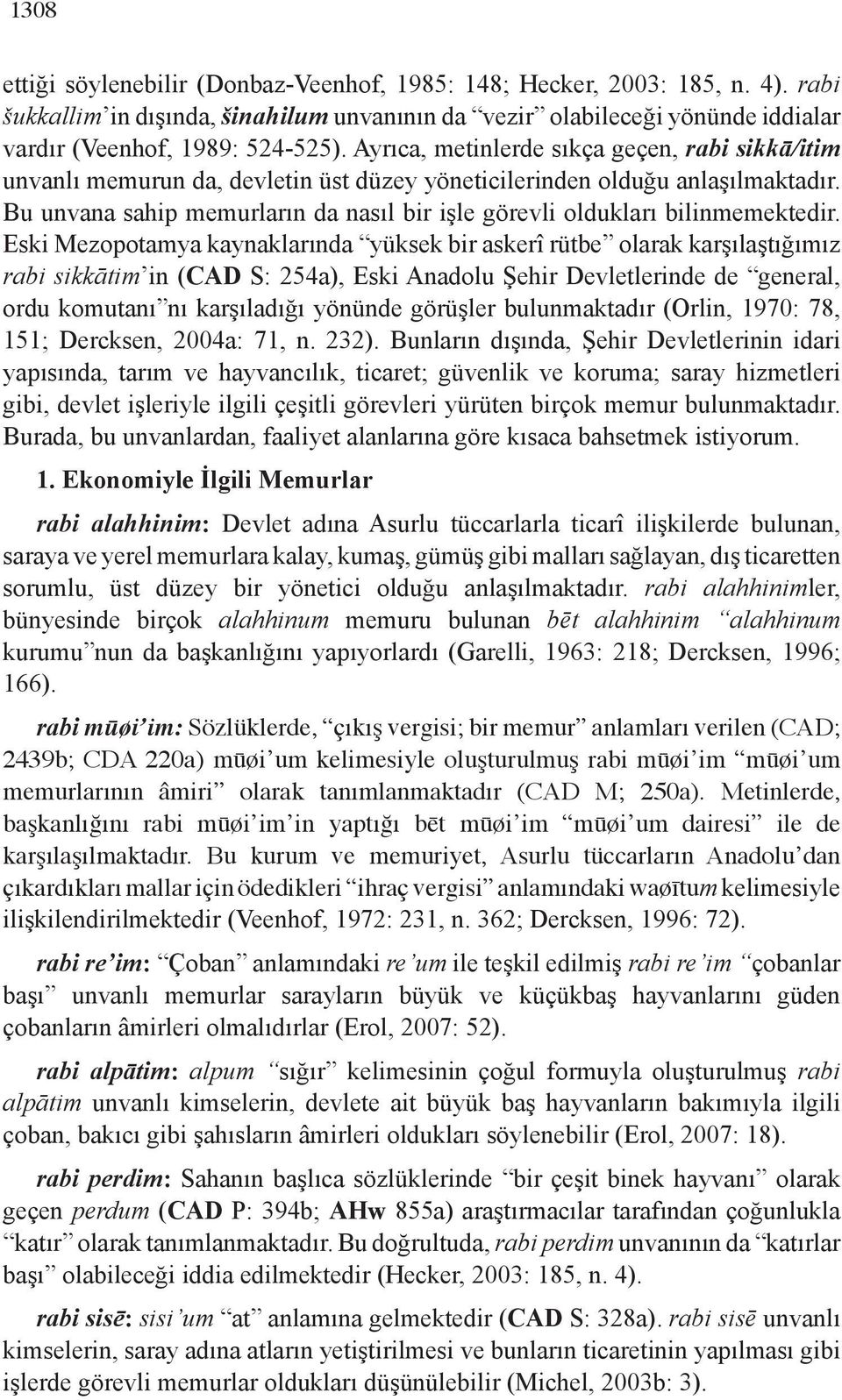 Bu unvana sahip memurların da nasıl bir işle görevli oldukları bilinmemektedir.