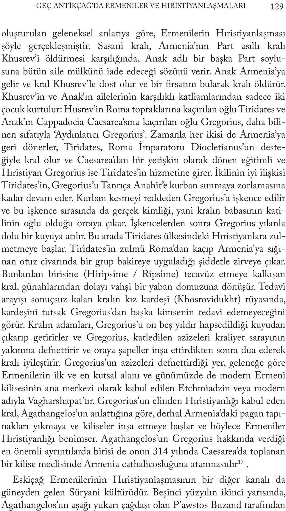 Anak Armenia ya gelir ve kral Khusrev le dost olur ve bir fırsatını bularak kralı öldürür.