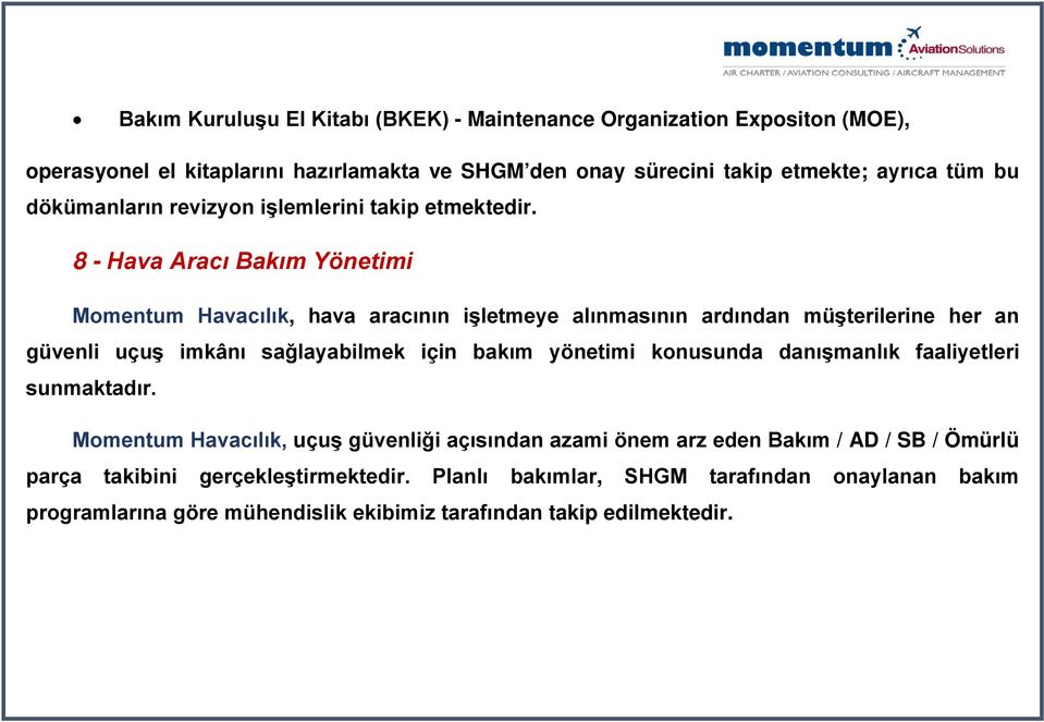 8 - Hava Aracı Bakım Yönetimi Momentum Havacılık, hava aracının işletmeye alınmasının ardından müşterilerine her an güvenli uçuş imkânı sağlayabilmek için bakım yönetimi