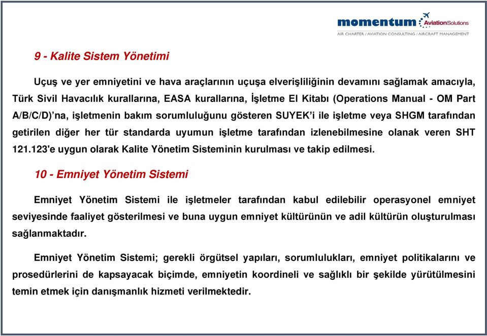 olanak veren SHT 121.123'e uygun olarak Kalite Yönetim Sisteminin kurulması ve takip edilmesi.