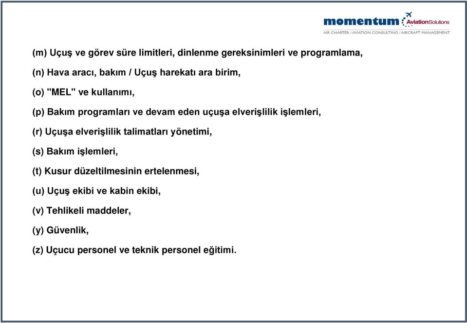 işlemleri, (r) Uçuşa elverişlilik talimatları yönetimi, (s) Bakım işlemleri, (t) Kusur düzeltilmesinin