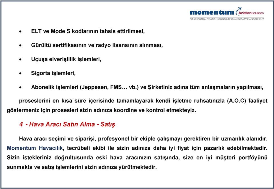 C) faaliyet göstermeniz için prosesleri sizin adınıza koordine ve kontrol etmekteyiz.