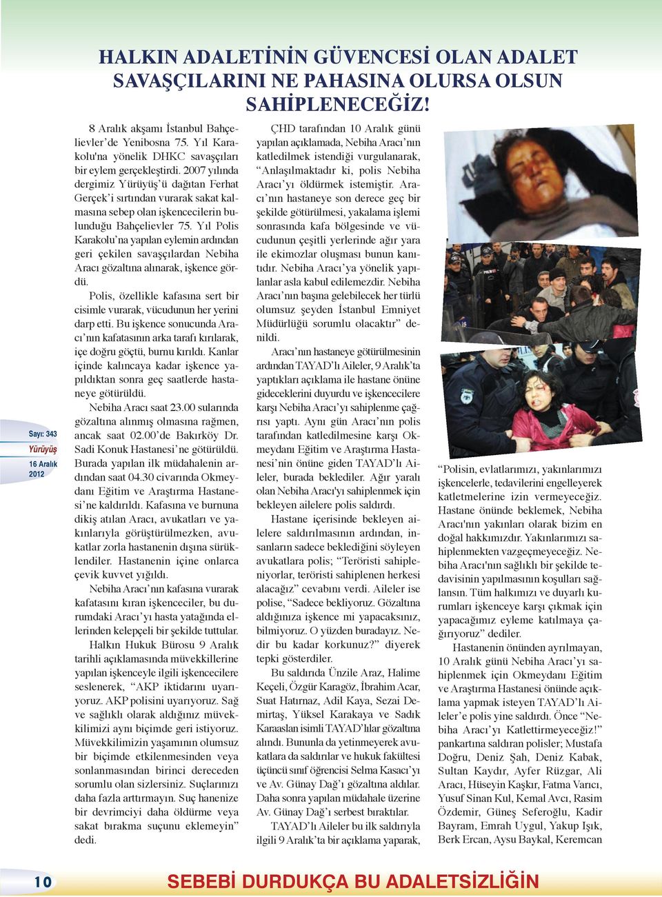 2007 yılında dergimiz ü dağıtan Ferhat Gerçek i sırtından vurarak sakat kalmasına sebep olan işkencecilerin bulunduğu Bahçelievler 75.