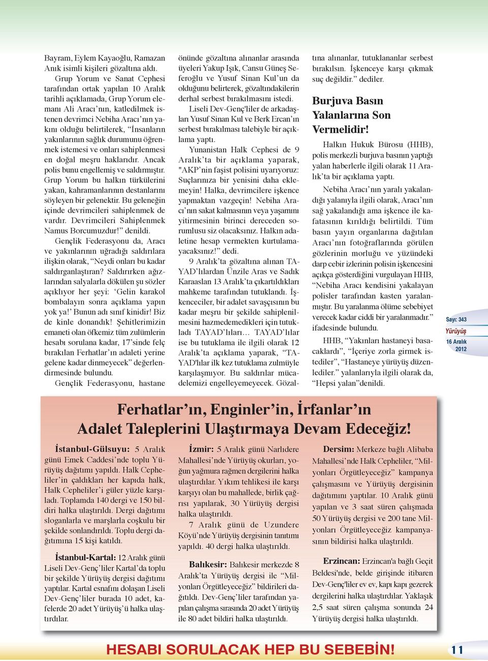 İnsanların yakınlarının sağlık durumunu öğrenmek istemesi ve onları sahiplenmesi en doğal meşru haklarıdır. Ancak polis bunu engellemiş ve saldırmıştır.