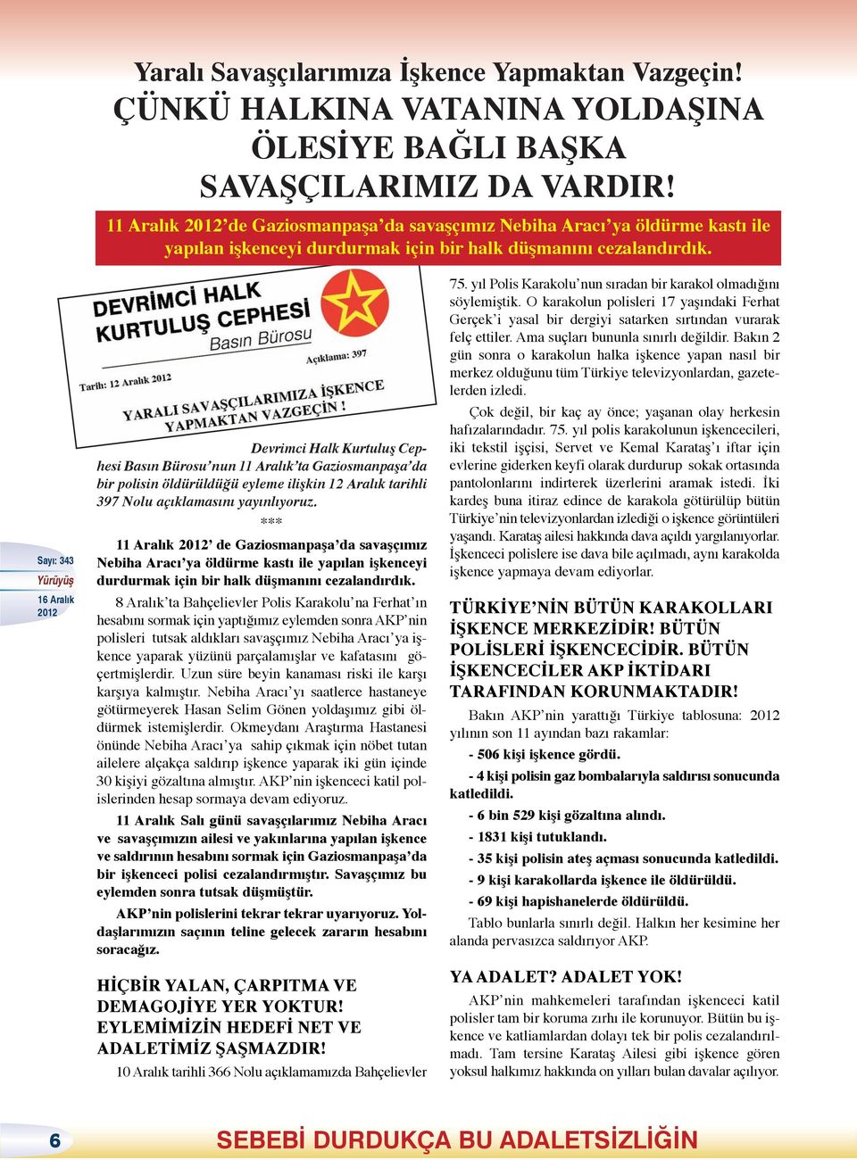 Devrimci Halk Kurtuluş Cephesi Basın Bürosu nun 11 Aralık ta Gaziosmanpaşa da bir polisin öldürüldüğü eyleme ilişkin 12 Aralık tarihli 397 Nolu açıklamasını yayınlıyoruz.