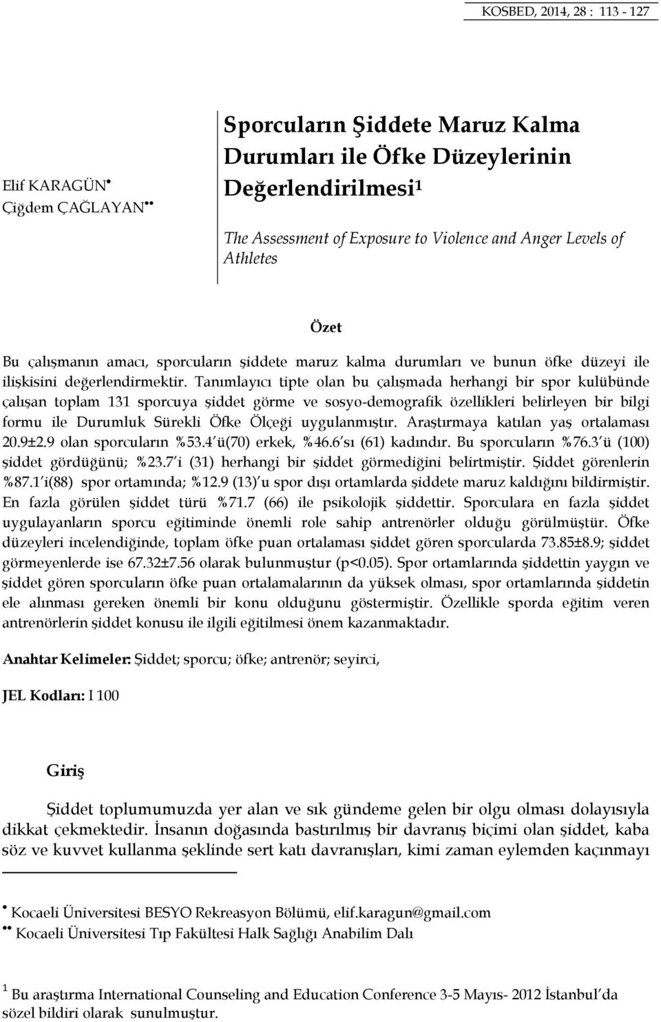 Tanımlayıcı tipte olan bu çalışmada herhangi bir spor kulübünde çalışan toplam 131 sporcuya şiddet görme ve sosyo-demografik özellikleri belirleyen bir bilgi formu ile Durumluk Sürekli Öfke Ölçeği