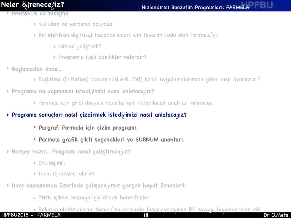 Parmela için girdi dosyası hazırlarken kullanılacak anahtar kelimeler. Programa sonuçları nasıl çizdirmek istediğimizi nasıl anlatacağız? Pargraf, Parmela için çizim programı.