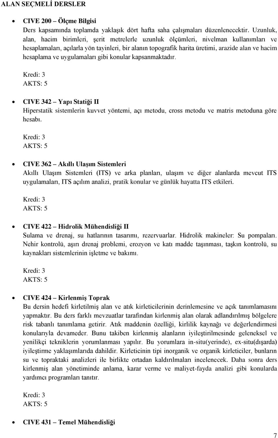 hesaplama ve uygulamaları gibi konular kapsanmaktadır. CIVE 342 Yapı Statiği II Hiperstatik sistemlerin kuvvet yöntemi, açı metodu, cross metodu ve matris metoduna göre hesabı.