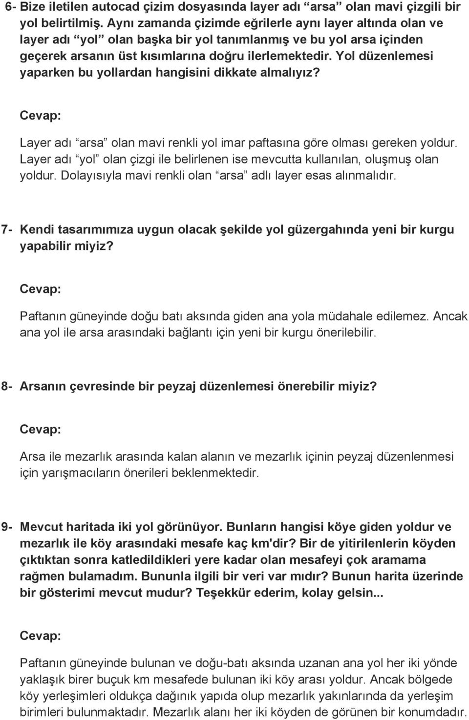 Yol düzenlemesi yaparken bu yollardan hangisini dikkate almalıyız? Layer adı arsa olan mavi renkli yol imar paftasına göre olması gereken yoldur.