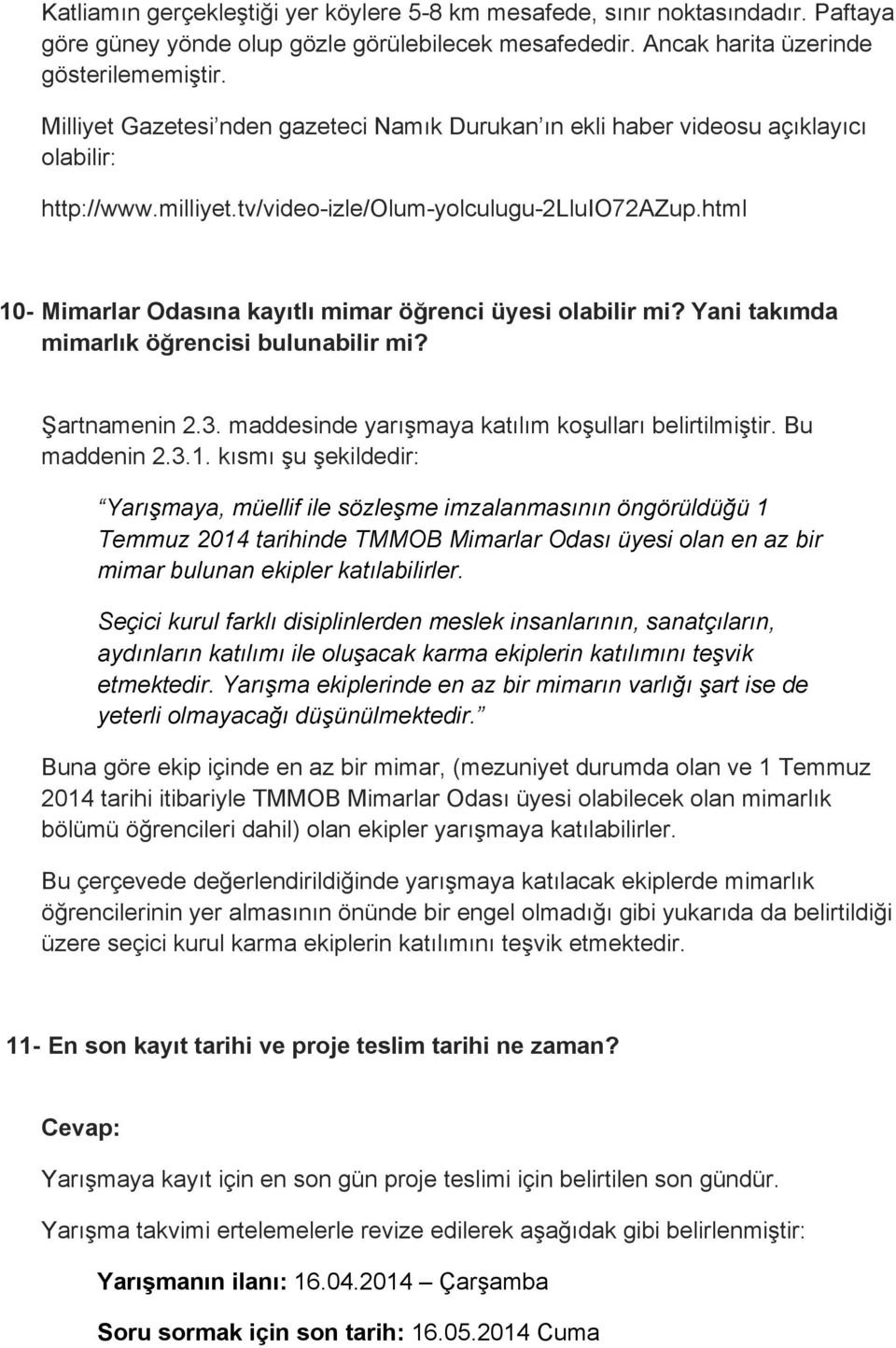 html 10- Mimarlar Odasına kayıtlı mimar öğrenci üyesi olabilir mi? Yani takımda mimarlık öğrencisi bulunabilir mi? Şartnamenin 2.3. maddesinde yarışmaya katılım koşulları belirtilmiştir.