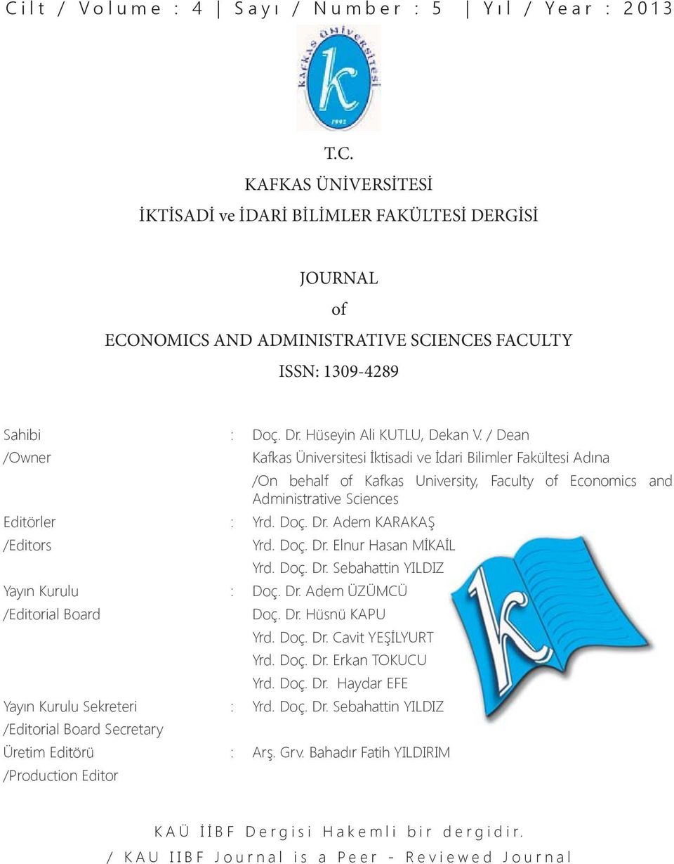 / Dean /Owner Kafkas Üniversitesi İktisadi ve İdari Bilimler Fakültesi Adına /On behalf of Kafkas University, Faculty of Economics and Administrative Sciences Editörler : Yrd. Doç. Dr.