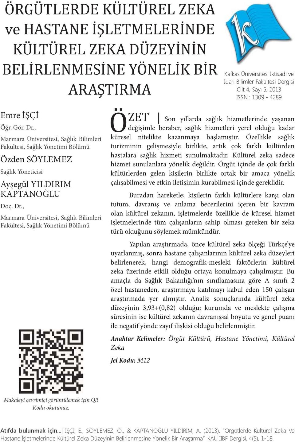 , Marmara Üniversitesi, Sağlık Bilimleri Fakültesi, Sağlık Yönetimi Bölümü Ö Kafkas Üniversitesi İktisadi ve İdari Bilimler Fakültesi Dergisi Cilt 4, Sayı 5, 2013 ISSN : 1309-4289 ZET Son yıllarda