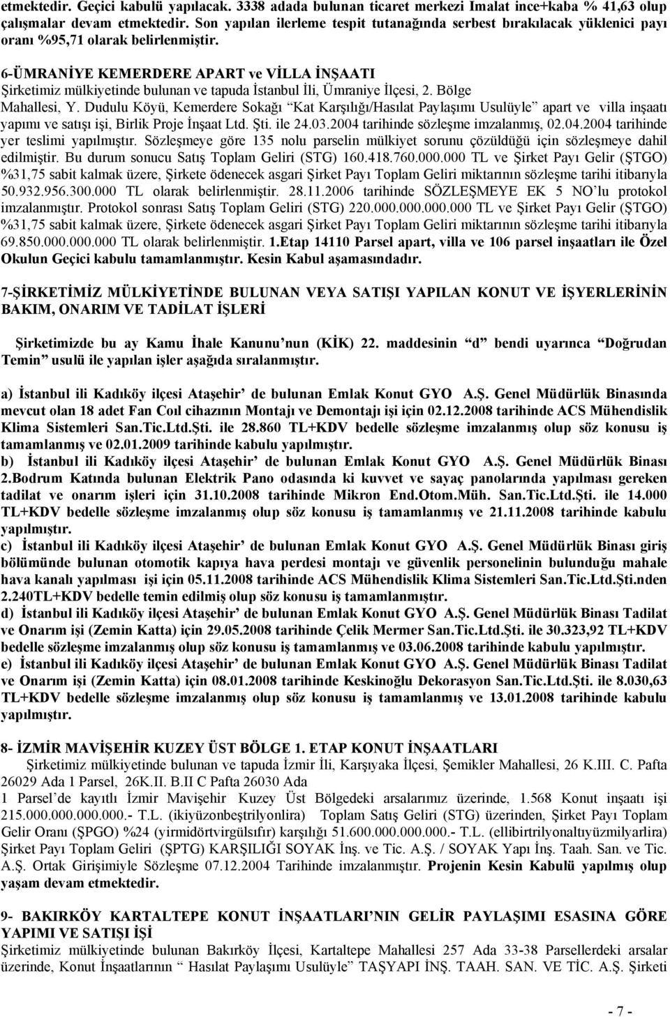 6-ÜMRANİYE KEMERDERE APART ve VİLLA İNŞAATI Şirketimiz mülkiyetinde bulunan ve tapuda İstanbul İli, Ümraniye İlçesi, 2. Bölge Mahallesi, Y.