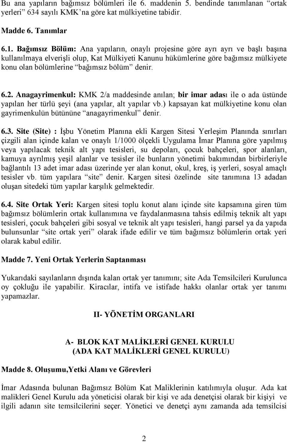 bölüm denir. 6.2. Anagayrimenkul: KMK 2/a maddesinde anılan; bir imar adası ile o ada üstünde yapılan her türlü şeyi (ana yapılar, alt yapılar vb.