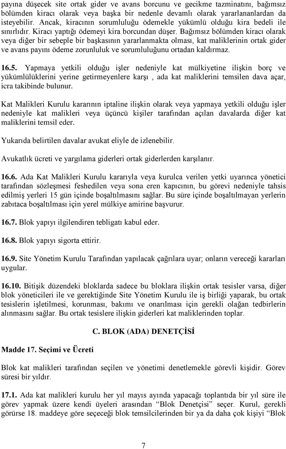 Bağımsız bölümden kiracı olarak veya diğer bir sebeple bir başkasının yararlanmakta olması, kat maliklerinin ortak gider ve avans payını ödeme zorunluluk ve sorumluluğunu ortadan kaldırmaz. 16.5.