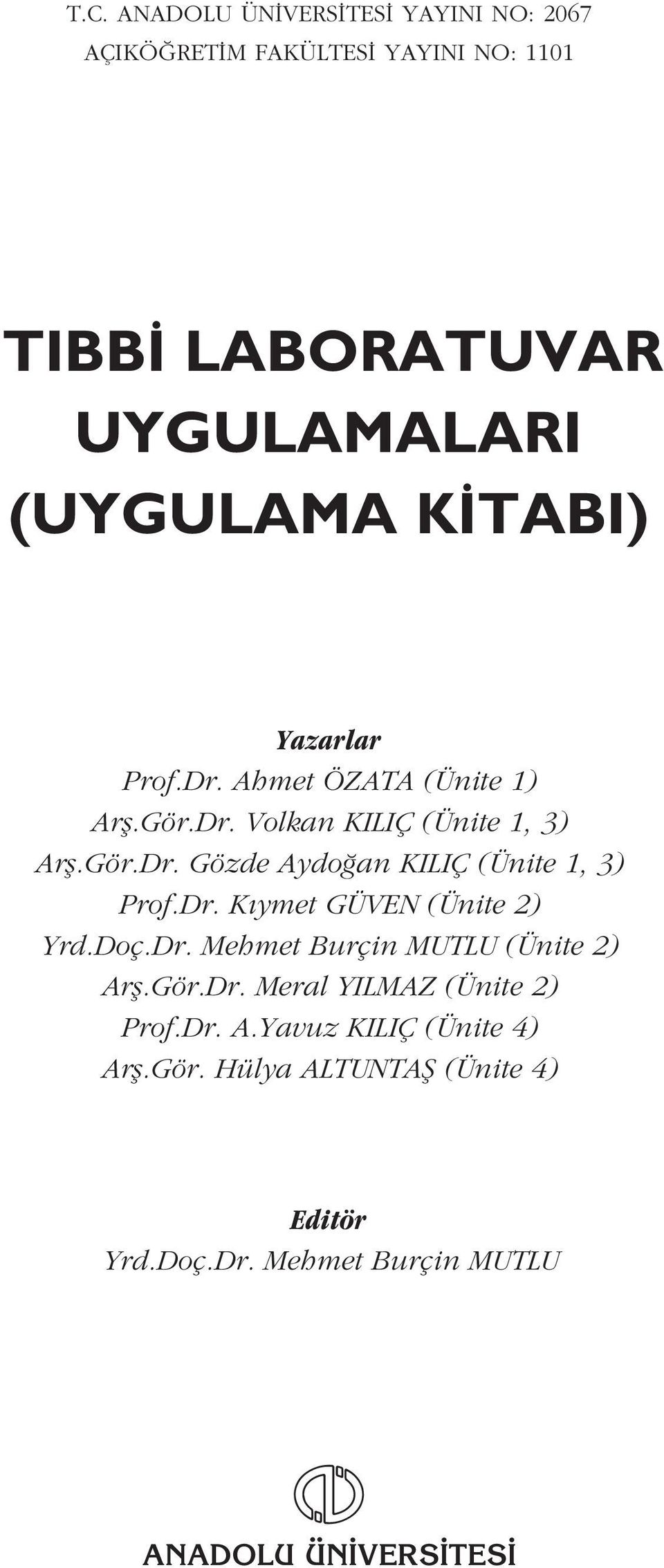 Dr. K ymet GÜVEN (Ünite 2) Yrd.Doç.Dr. Mehmet Burçin MUTLU (Ünite 2) Arfl.Gör.Dr. Meral YILMAZ (Ünite 2) Prof.Dr. A.Yavuz KILIÇ (Ünite 4) Arfl.