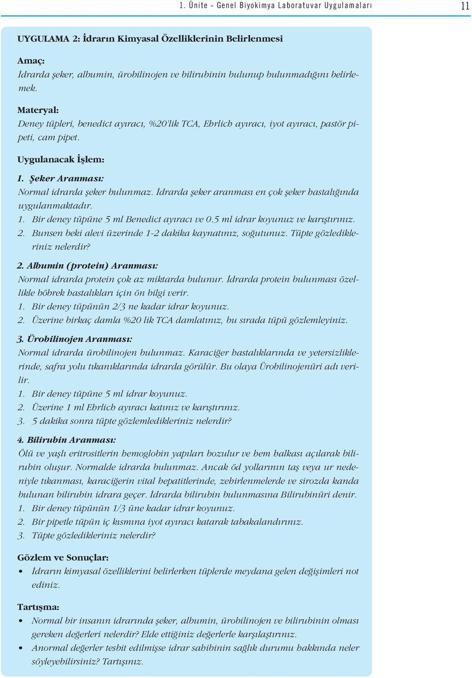 drarda fleker aranmas en çok fleker hastal nda uygulanmaktad r. 1. Bir deney tüpüne 5 ml Benedict ay rac ve 0.5 ml idrar koyunuz ve kar flt r n z. 2.