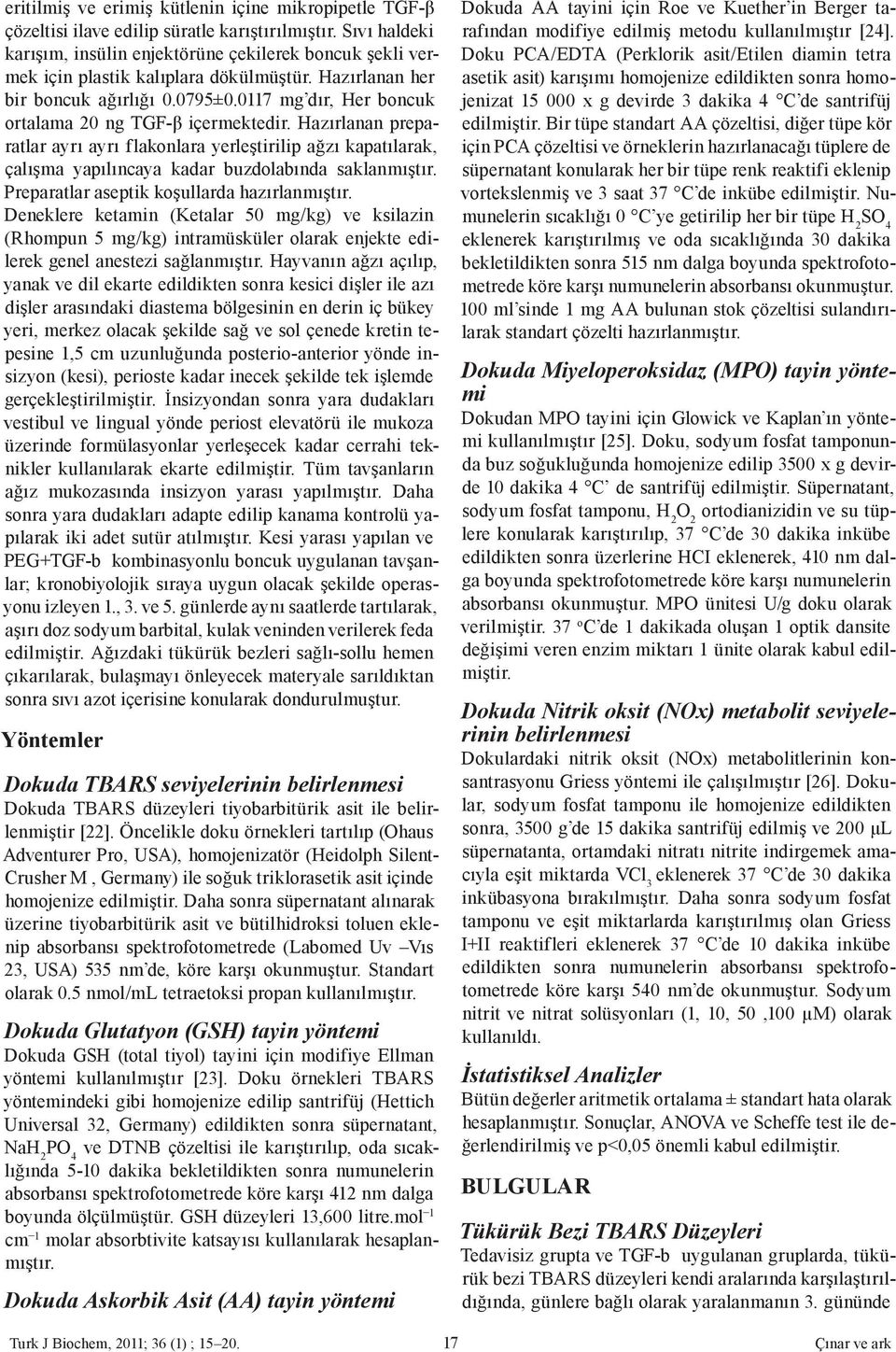 0117 mg dır, Her boncuk ortalama 20 ng TGF-β içermektedir. Hazırlanan preparatlar ayrı ayrı flakonlara yerleştirilip ağzı kapatılarak, çalışma yapılıncaya kadar buzdolabında saklanmıştır.