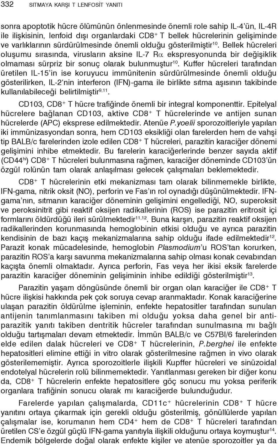 Bellek hücreleri oluşumu sırasında, virusların aksine IL-7 Rα ekspresyonunda bir değişiklik olmaması sürpriz bir sonuç olarak bulunmuştur 10.