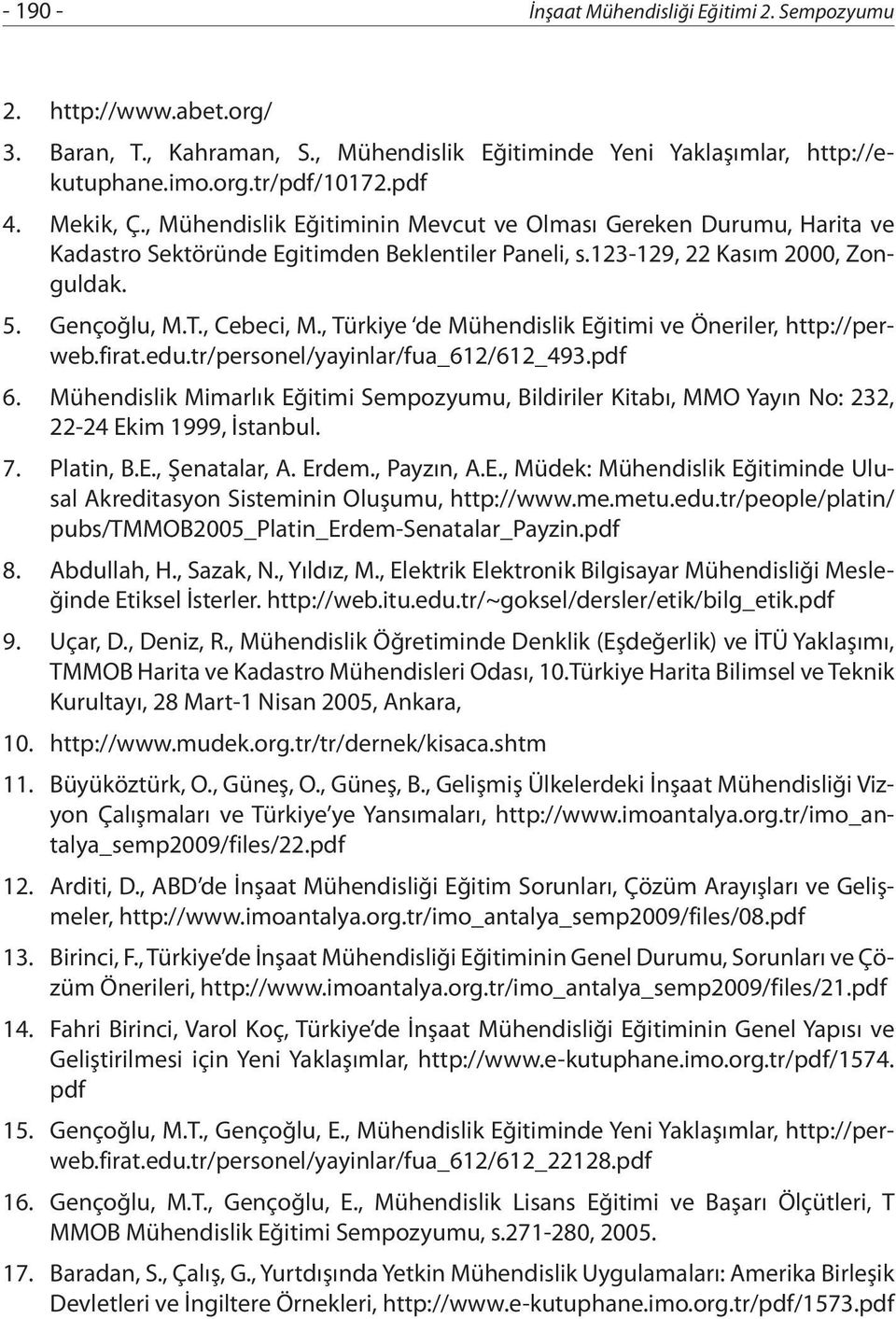 , Türkiye de Mühendislik Eğitimi ve Öneriler, http://perweb.firat.edu.tr/personel/yayinlar/fua_612/612_493.pdf 6.